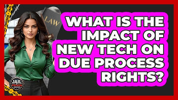 What Is The Impact Of New Tech On Due Process Rights? - Jail & Prison Insider
