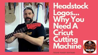 Headstock Logos... Why You Need A Cricut Cutting Machine