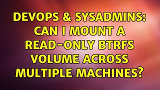 Famous DevOps & SysAdmins: Can I mount a read-only btrfs volume across multiple machines? Profile