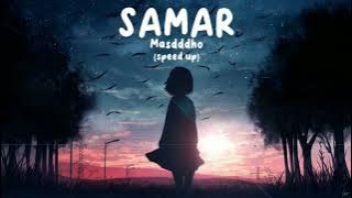 SAMAR – Masdddho (speed up)