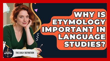 Why Is Etymology Important in Language Studies? | The Daily Definition News