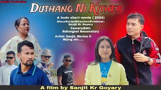 DUTHANG NI KITHER || A bodo short movie (2024) || Sanjit Production