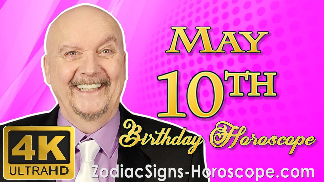 May 10 Zodiac Horoscope and Birthday Personality May 10th Birthday
