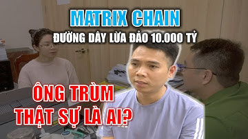 Ông TRÙM thật sự đứng đằng sau đường dây LỪA ĐẢO gần 10.000 tỷ là ai?