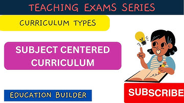 Subject centered curriculum | curriculum types | teaching exams | Types of curriculum