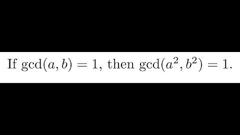 If gcd(a,b)=1,  then gcd(a^2,b^2)=1.