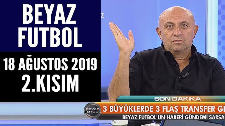 (..) Beyaz Futbol 18 Ağustos 2019 Kısım 2/2 - Beyaz TV