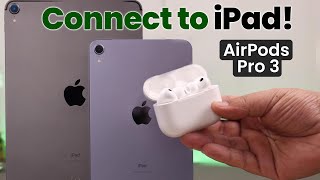 AirPods Pro 3: How to Pair with iPad Pro/Air/Mini!