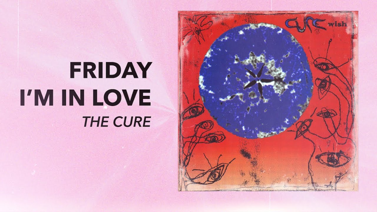 Friday i in love the cure. Friday i m in Love the Cure. Friday i'm in Love the Cure история создания. Friday i'm in Love перевод. The Cure 1992 Friday i am Love Single.