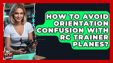 How To Avoid Orientation Confusion With RC Trainer Planes? - RC Toy Central