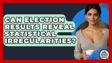 Can Election Results Reveal Statistical Irregularities? - Making Politics Simple