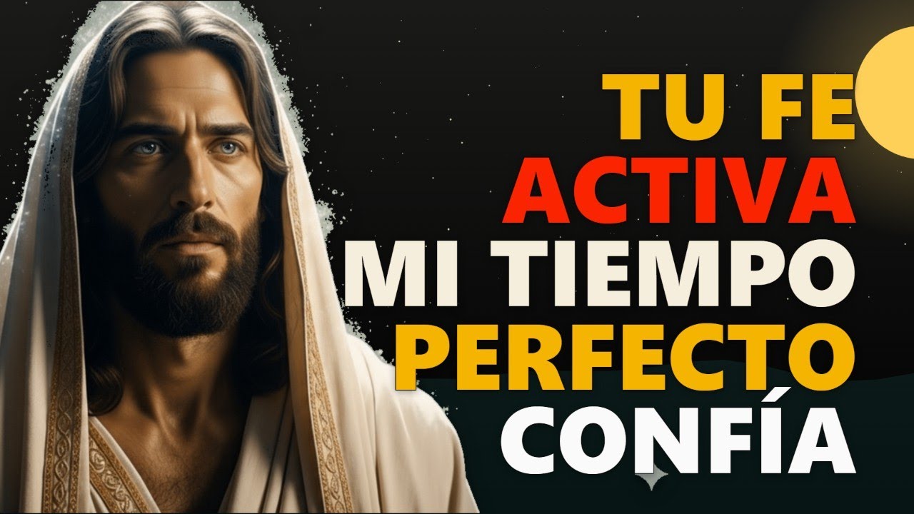 DIOS TE DICE HOY: EL PODER DE TU FE ACTIVA MI TIEMPO PERFECTO. ¡CONFÍA ...