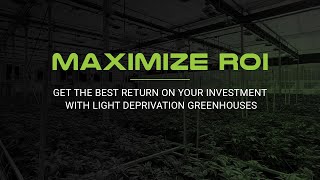 Maximize Your ROI With Light Deprivation Greenhouses From Fullbloom (2019)
