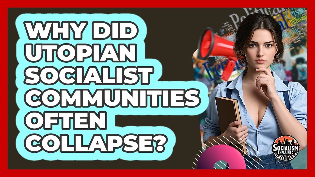 Why Did Utopian Socialist Communities Often Collapse? - Socialism Explained
