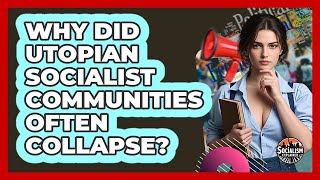 Why Did Utopian Socialist Communities Often Collapse? - Socialism Explained
