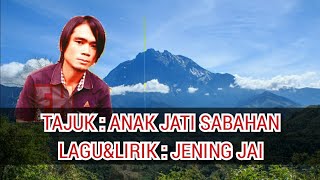 TAJUK : ANAK JATI SABAHAN               BY : JENING JAI