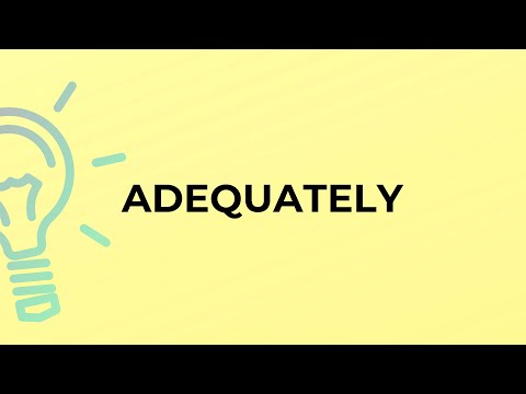 What is the meaning of the word ADEQUATELY?