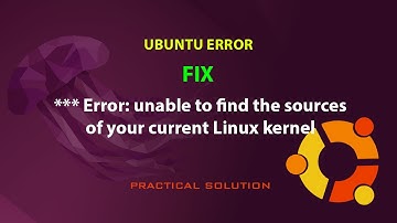 UBUNTU FIX:  *** Error: unable to find the sources of your current Linux kernel