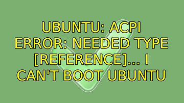 Ubuntu: ACPI Error: Needed type [Reference]... I can