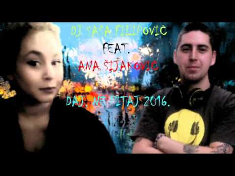 dj-sasa-filipovic-feat.-ana-sijakovic---daj,-ne-pitaj-2016