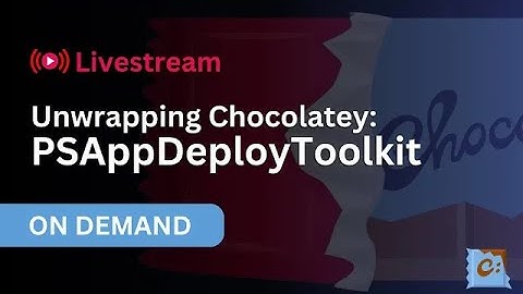 Unwrapping Chocolatey: PSAppDeployToolkit