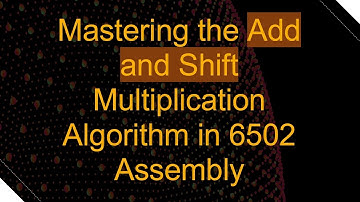 Mastering the Add and Shift Multiplication Algorithm in 6502 Assembly
