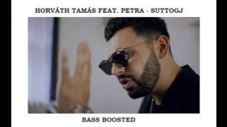 HORVÁTH TAMÁS FEAT. PETRA - SUTTOGJ (BASS BOOSTED)