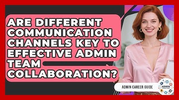 Are Different Communication Channels Key To Effective Admin Team Collaboration? - Admin Career Guide