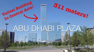 The Tallest Building in Central Asia! - Abu Dhabi Plaza, Astana