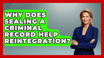 Why Does Sealing A Criminal Record Help Reintegration? - Second Chance Journey