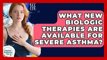 What New Biologic Therapies Are Available For Severe Asthma? - Everyday Asthma Tips