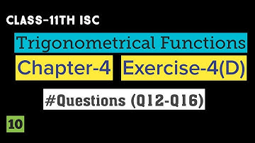 Class 11 Maths ISC || Trigonometry || Trigonometrical Functions || Chapter 4 || Ex-4(D) Q12 to Q16