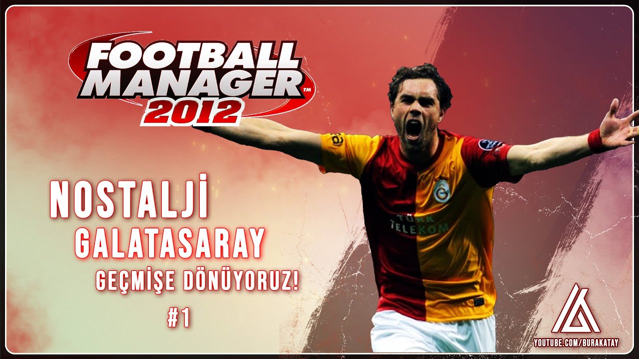GEÇMİŞE DÖNÜŞ & NOSTALJİ #1 | FOOTBALL MANAGER 2012