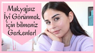 Makyajsiz Daha İyi̇ Görünmek İçi̇n Bi̇lmeni̇z Gereken 8 İpucu