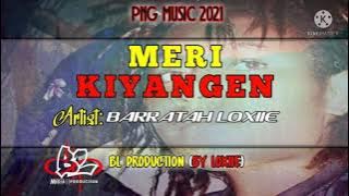 MERI KIYANGEN (PNG MUSIC 2021) BARRATAH LOXIIE [BL PRODUCTION-BY LOXIIE]