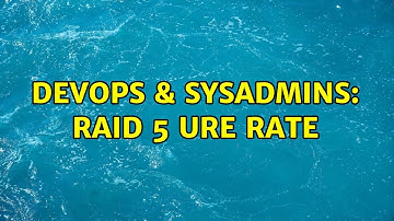 DevOps & SysAdmins: Raid 5 URE rate