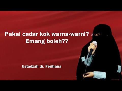 Bolehkah pakai cadar warna-warni? Apakah harus hitam? by Ustadzah dr. Ferihana