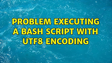 Problem executing a bash script with utf8 encoding