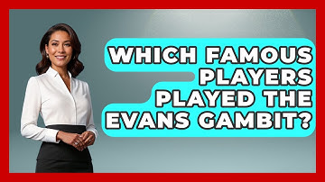 Which Famous Players Played The Evans Gambit? - The Chess Codex