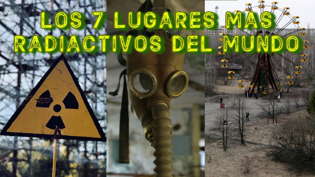 Pais Radioactivo Los 7 Lugares Más RADIACTIVOS Del MUNDO - YouTube