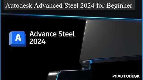 Autodesk Advanced Steel 2024 for Beginner