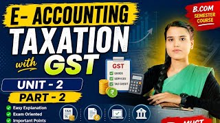 B.com 1st year E- Accounting taxation with gst unit 2 part 2 (vocational)