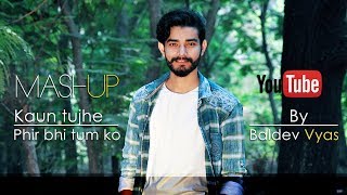 Kaun Tujhe / Mai Phir Bhi Tumko Chahunga / Mashup Cover by Baldev Vyas