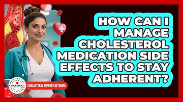 How Can I Manage Cholesterol Medication Side Effects To Stay Adherent?