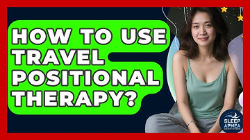 How To Use Travel Positional Therapy? - Sleep Apnea Support Network