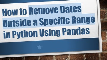 How to Remove Dates Outside a Specific Range in Python Using Pandas