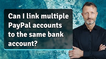 Can I link multiple PayPal accounts to the same bank account?