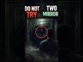 Do not try this at 3 AM 😨🪞Two mirrors, one disturbing theory… #scarystories #shorts #creepy