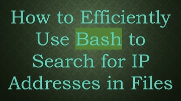 How to Efficiently Use Bash to Search for IP Addresses in Files