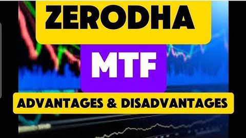 Margin Trading Facility MTF by Zerodha | MTF Advantages and disadvantages